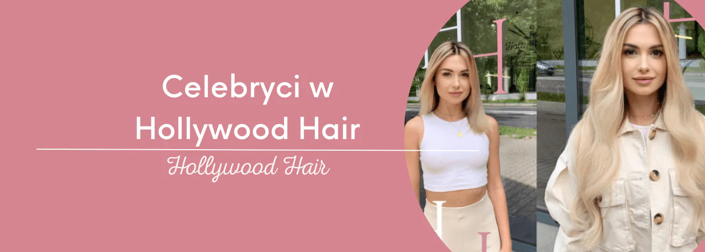Znane twarze w Hollywood Hair
