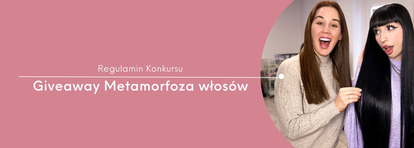 WYGRAJ METAMORFOZĘ DLA BLISKIEJ OSOBY - regulamin konkursu