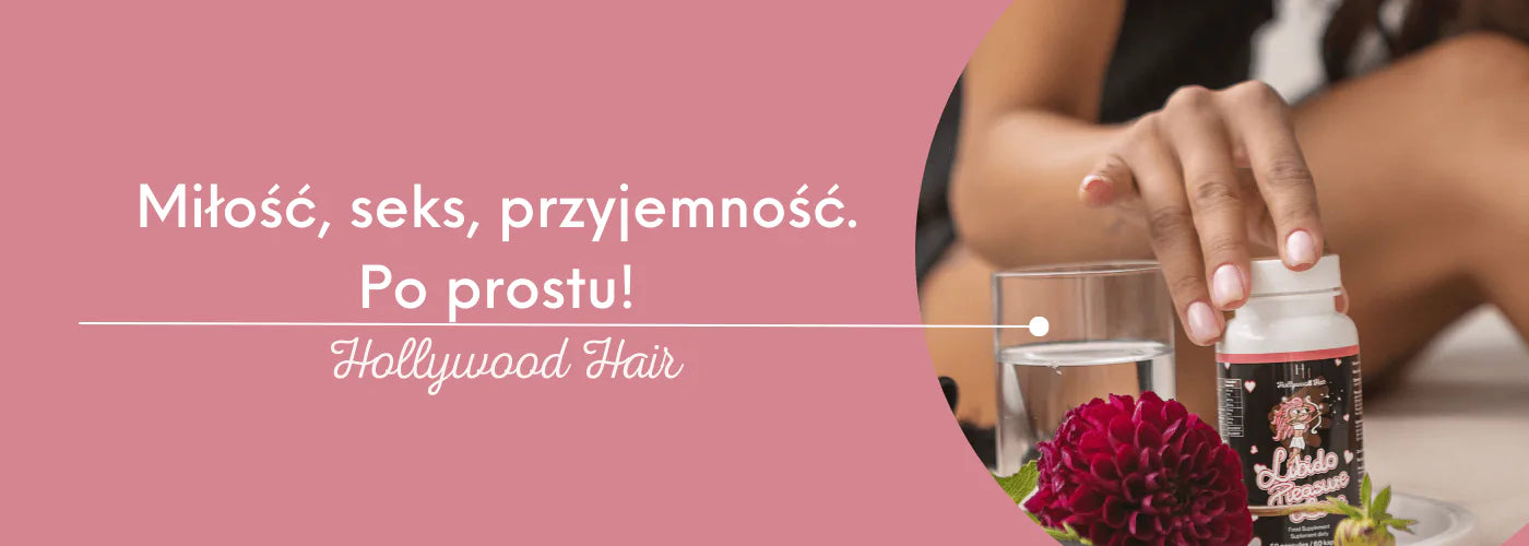 Miłość, seks, przyjemność. Po prostu! - HollywoodHair