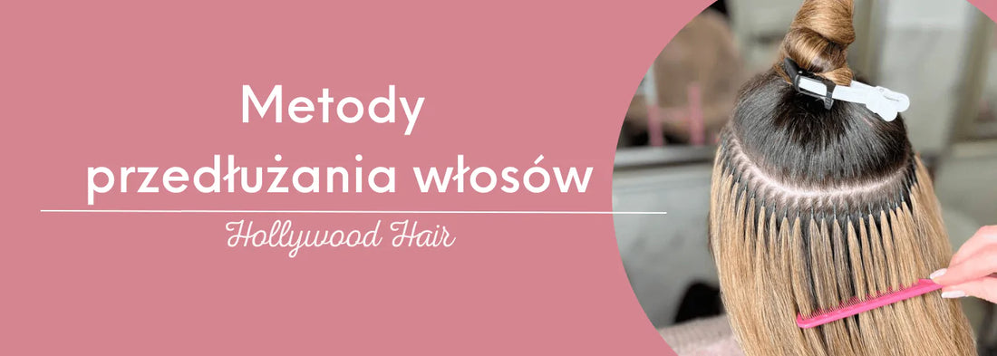 Jakie są metody przedłużania włosów? - HollywoodHair