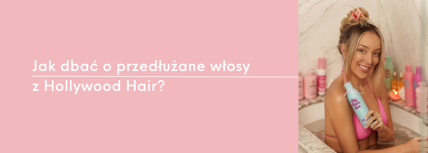 Jak dbać o przedłużane włosy z Hollywood Hair? Kompletny przewodnik pielęgnacyjny