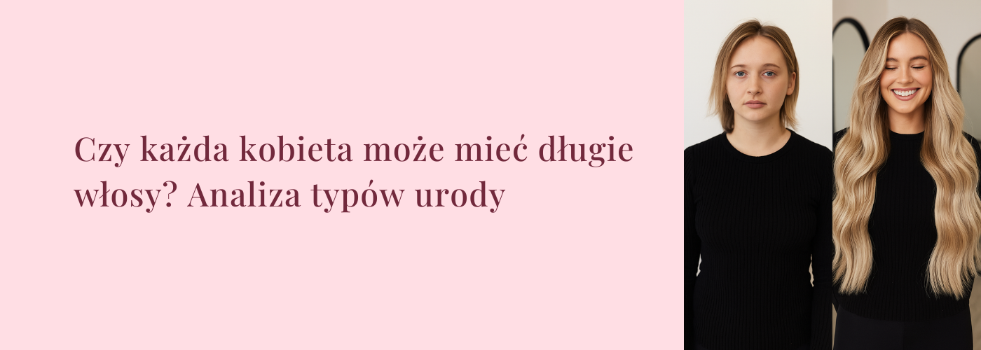 Czy każda kobieta może mieć długie włosy? Analiza typów urody