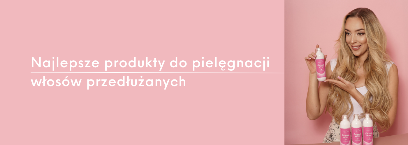 Najlepsze produkty do pielęgnacji włosów przedłużanych