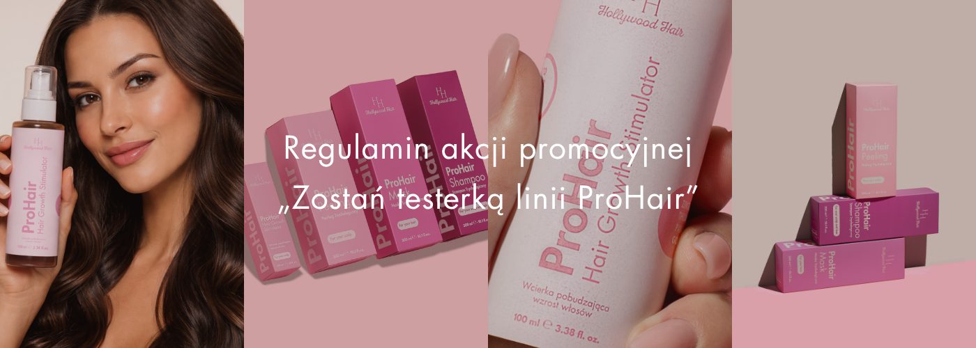 Regulamin akcji promocyjnej „Zostań testerką linii ProHair” - HollywoodHair