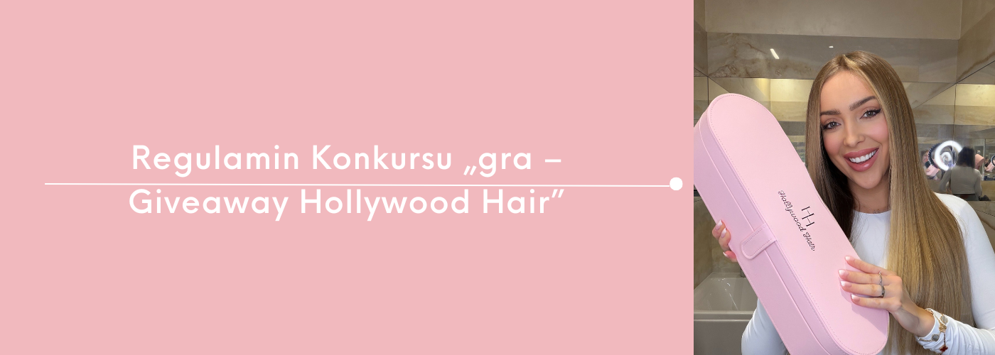 Regulamin Konkursu „gra – Giveaway Hollywood Hair”