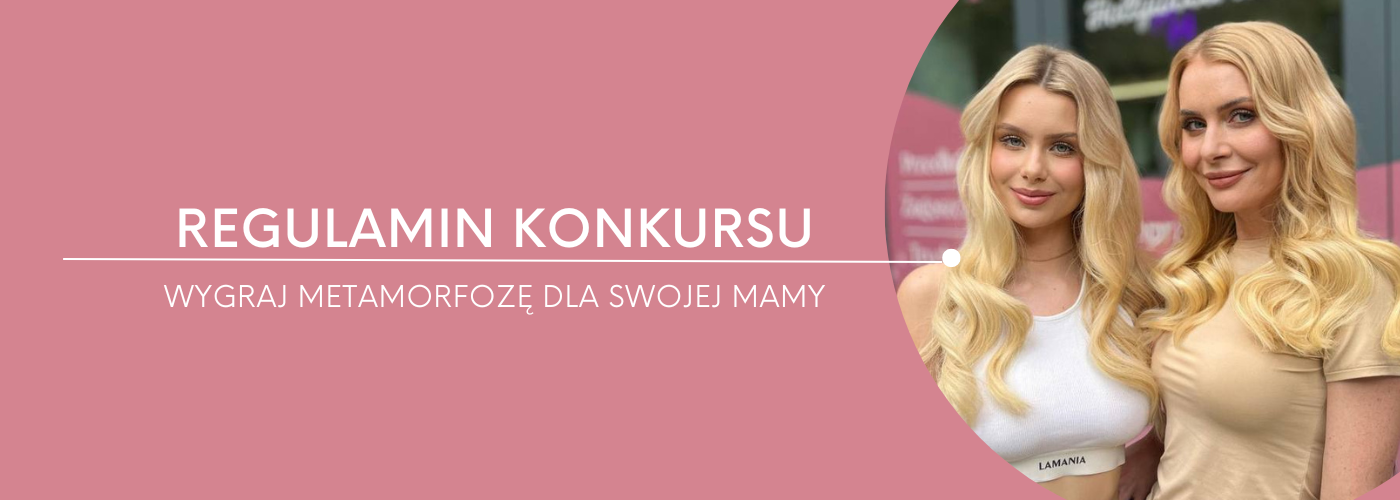 REGULAMIN KONKURSU „Wygraj metamorfozę dla swojej mamy