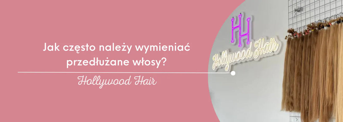 Jak często należy wymieniać przedłużane włosy: optymalny czas noszenia - HollywoodHair