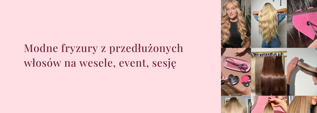 Modne fryzury z przedłużonych włosów na wesele, event, sesję