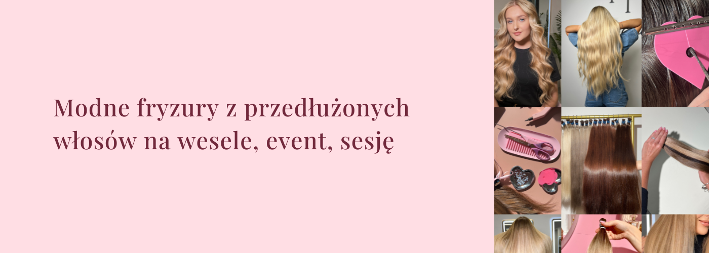 Modne fryzury z przedłużonych włosów na wesele, event, sesję